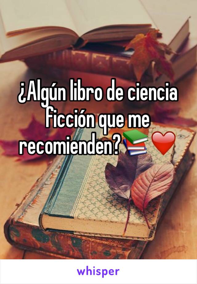 ¿Algún libro de ciencia ficción que me recomienden?📚❤️