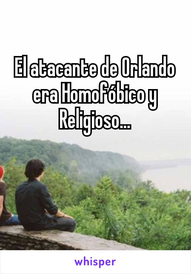 El atacante de Orlando era Homofóbico y Religioso...