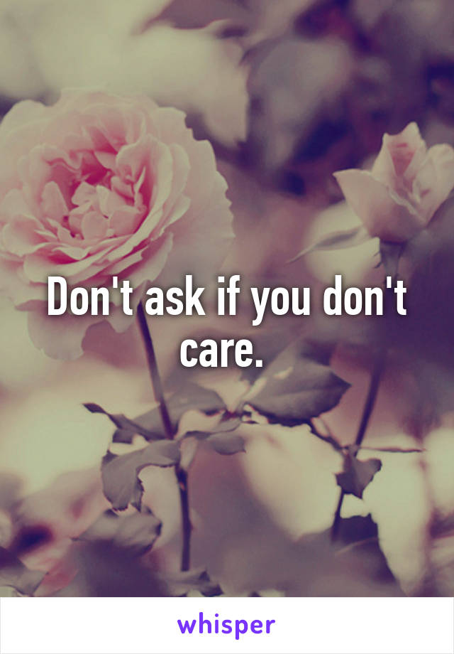 Don't ask if you don't care. 