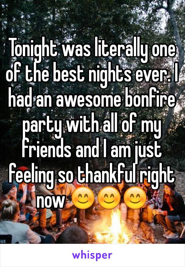 Tonight was literally one of the best nights ever. I had an awesome bonfire party with all of my friends and I am just feeling so thankful right now 😊😊😊
