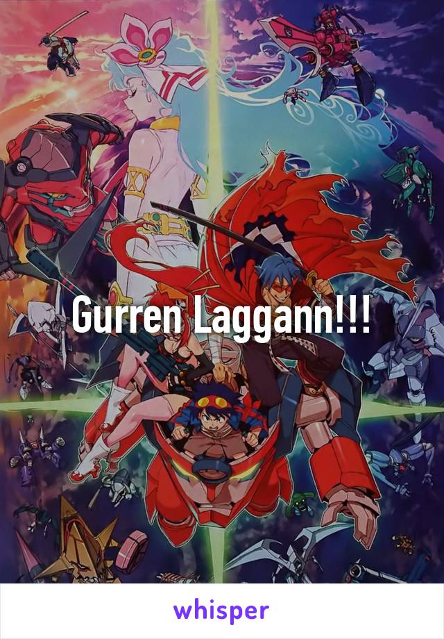 Gurren Laggann!!!