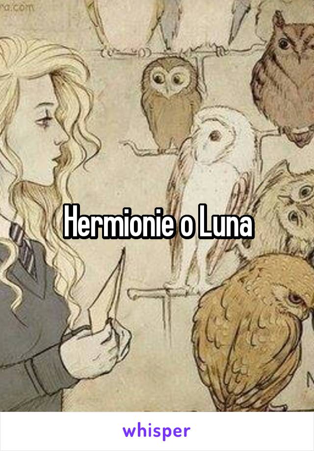 Hermionie o Luna