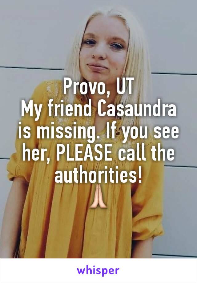 Provo, UT
My friend Casaundra is missing. If you see her, PLEASE call the authorities!
🙏