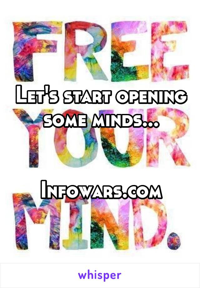 Let's start opening some minds...


Infowars.com