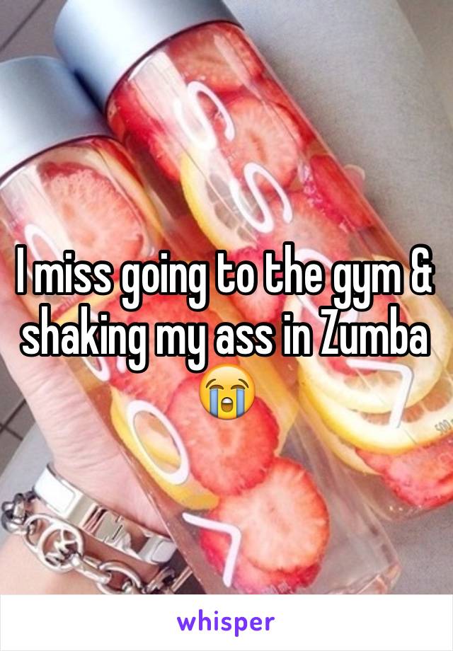 I miss going to the gym & shaking my ass in Zumba 
😭