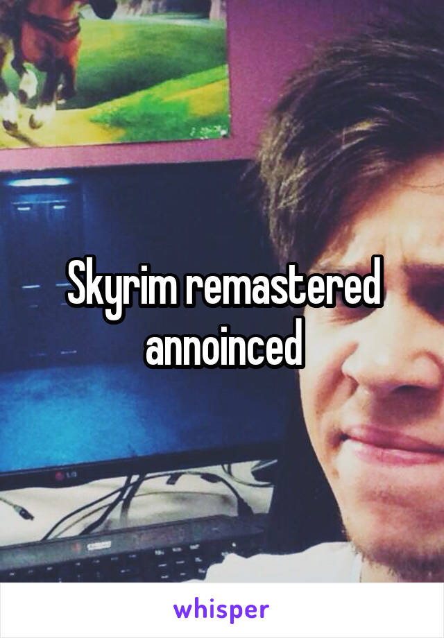 Skyrim remastered annoinced