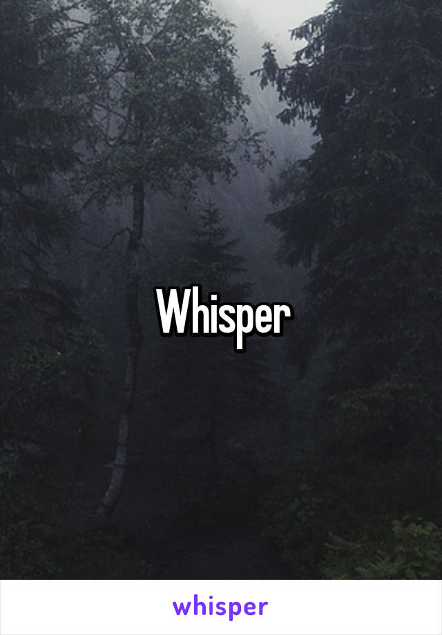 Whisper