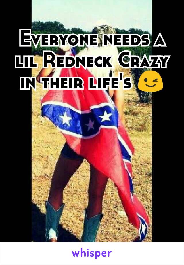 Everyone needs a lil Redneck Crazy in their life's 😉
