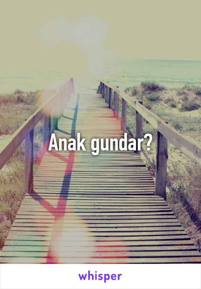 Anak gundar?