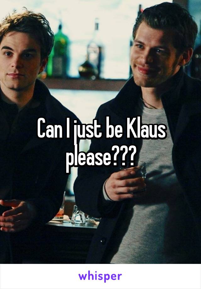 Can I just be Klaus please???