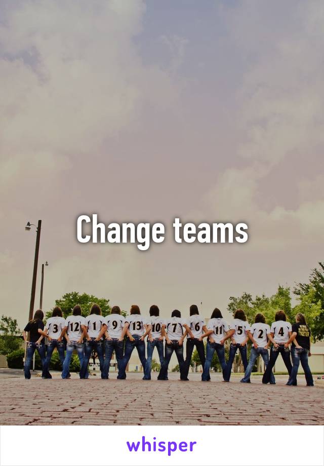 Change teams