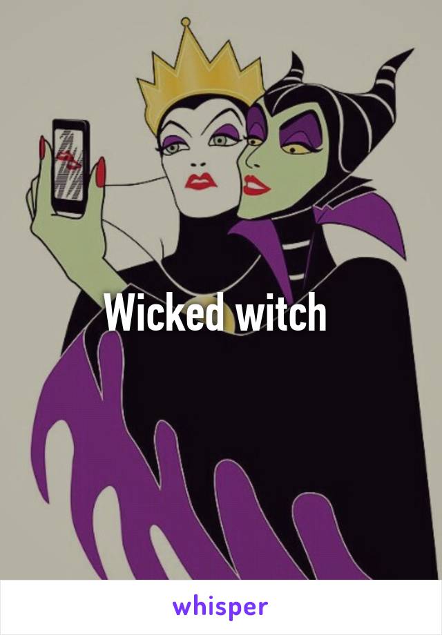 Wicked witch 