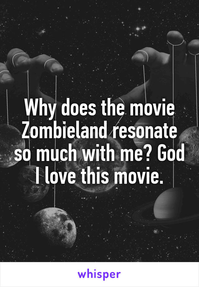 Why does the movie Zombieland resonate so much with me? God I love this movie.