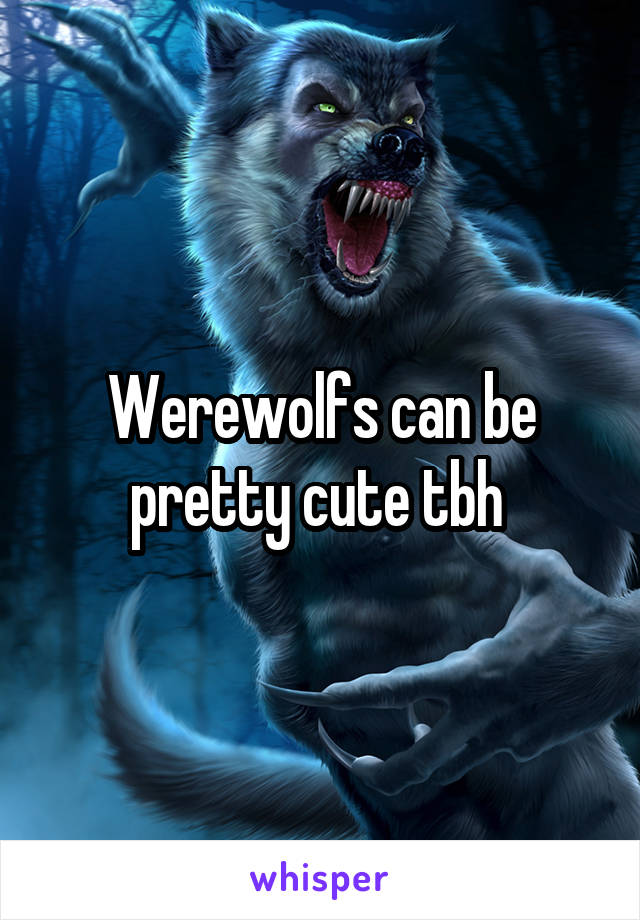 Werewolfs can be pretty cute tbh 