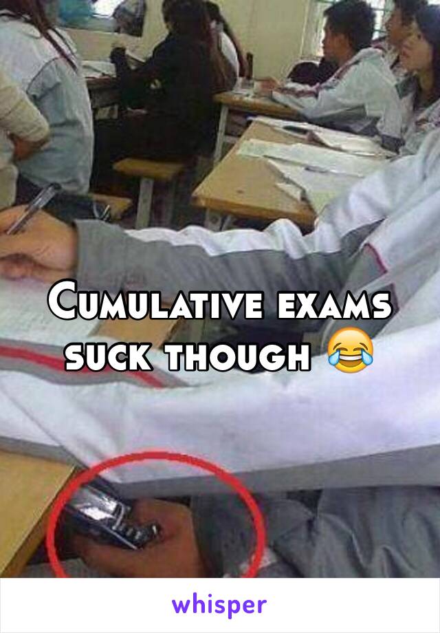 Cumulative exams suck though 😂