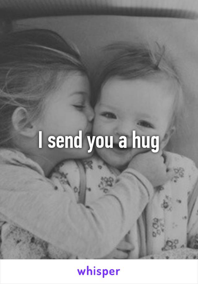 I send you a hug
