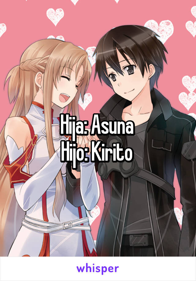 Hija: Asuna 
Hijo: Kirito 