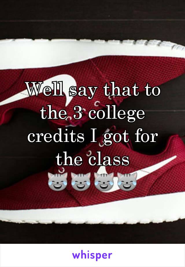 Well say that to the 3 college credits I got for the class
😹😹😹😹