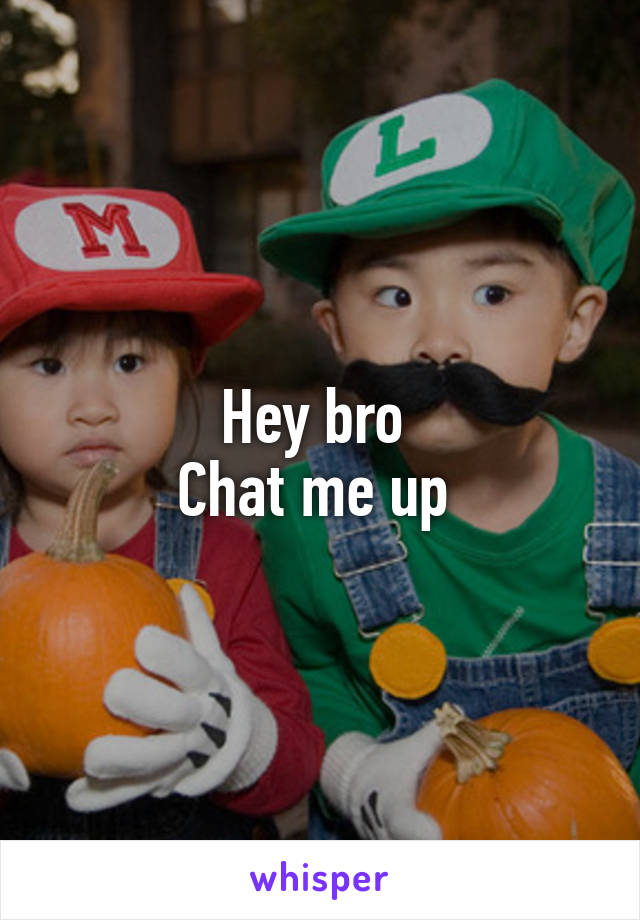 Hey bro 
Chat me up 