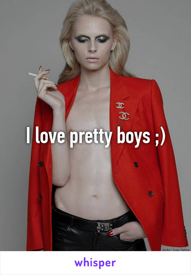 I love pretty boys ;)