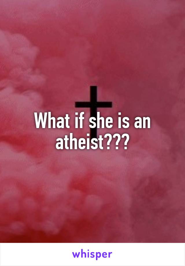 What if she is an atheist???