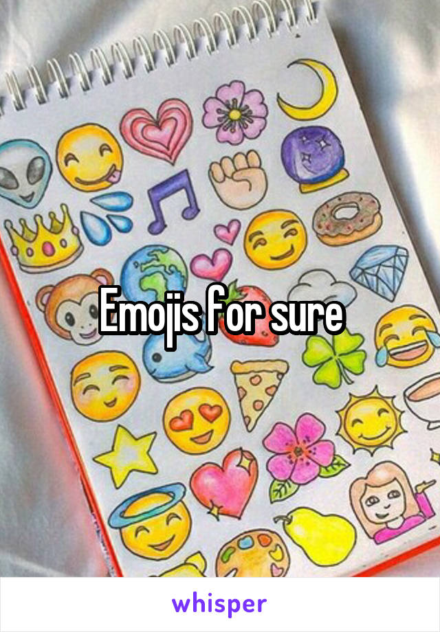 Emojis for sure