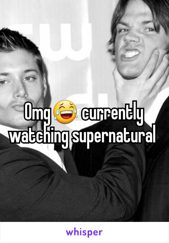 Omg😂 currently watching supernatural 