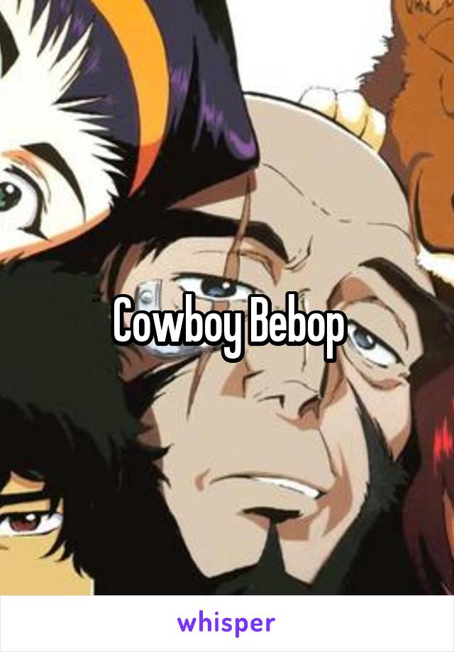 Cowboy Bebop