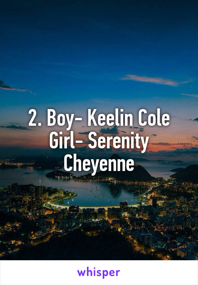 2. Boy- Keelin Cole
Girl- Serenity Cheyenne