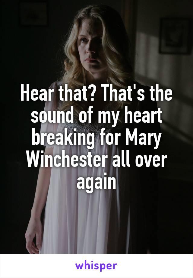 Hear that? That's the sound of my heart breaking for Mary Winchester all over again