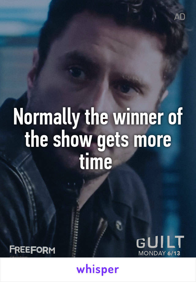 Normally the winner of the show gets more time 