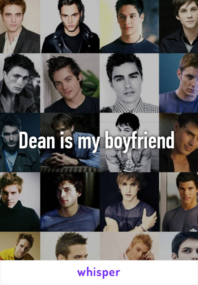 Dean is my boyfriend 