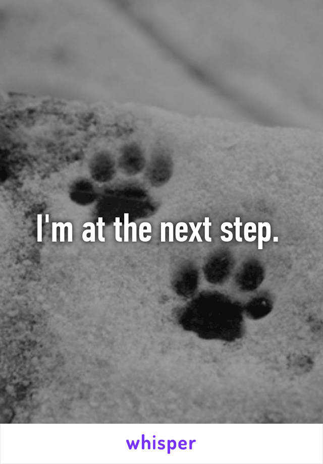 I'm at the next step. 