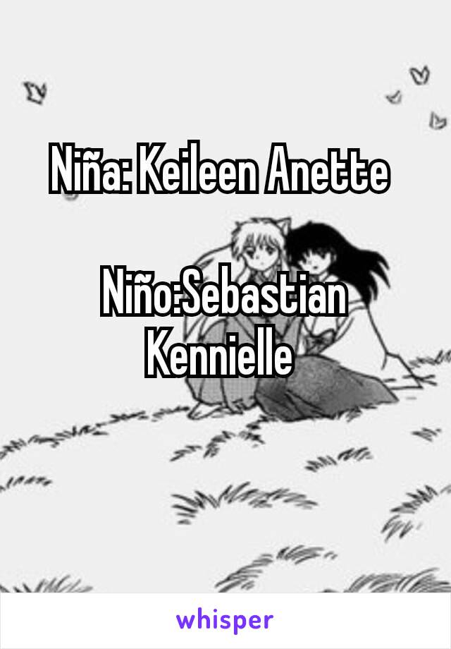 Niña: Keileen Anette 

Niño:Sebastian Kennielle 