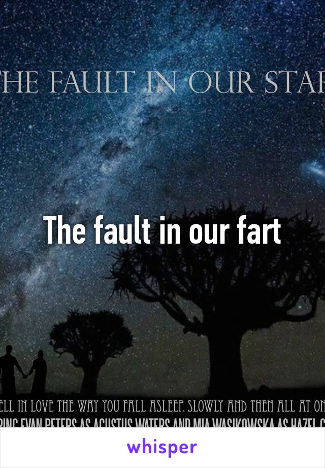 The fault in our fart