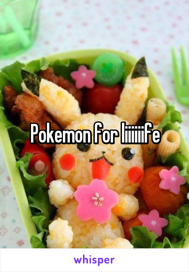 Pokemon for liiiiiife