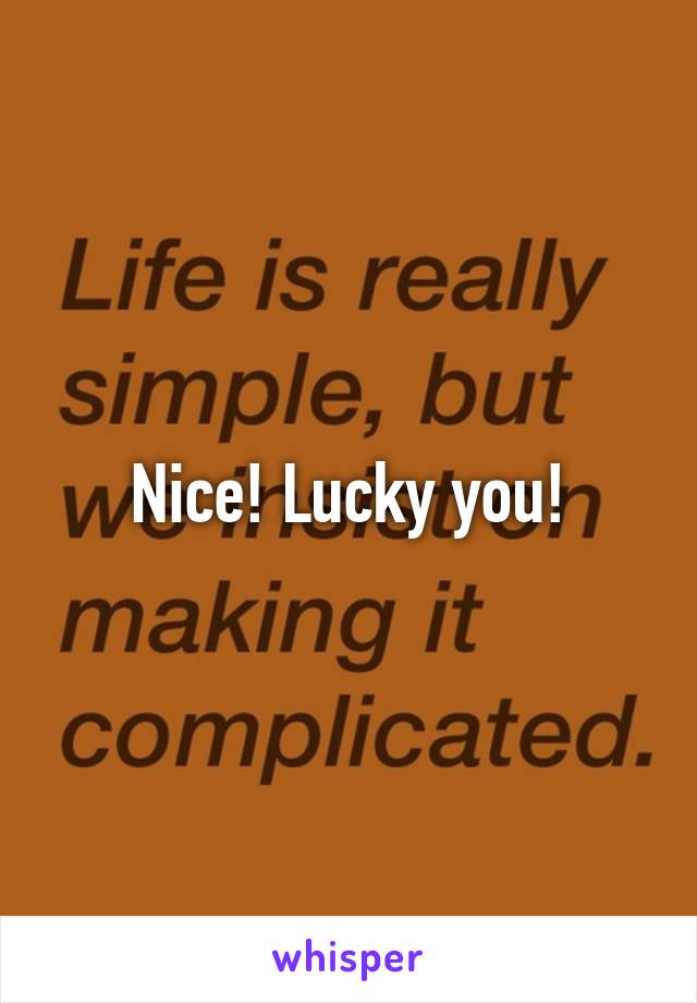 Nice! Lucky you!