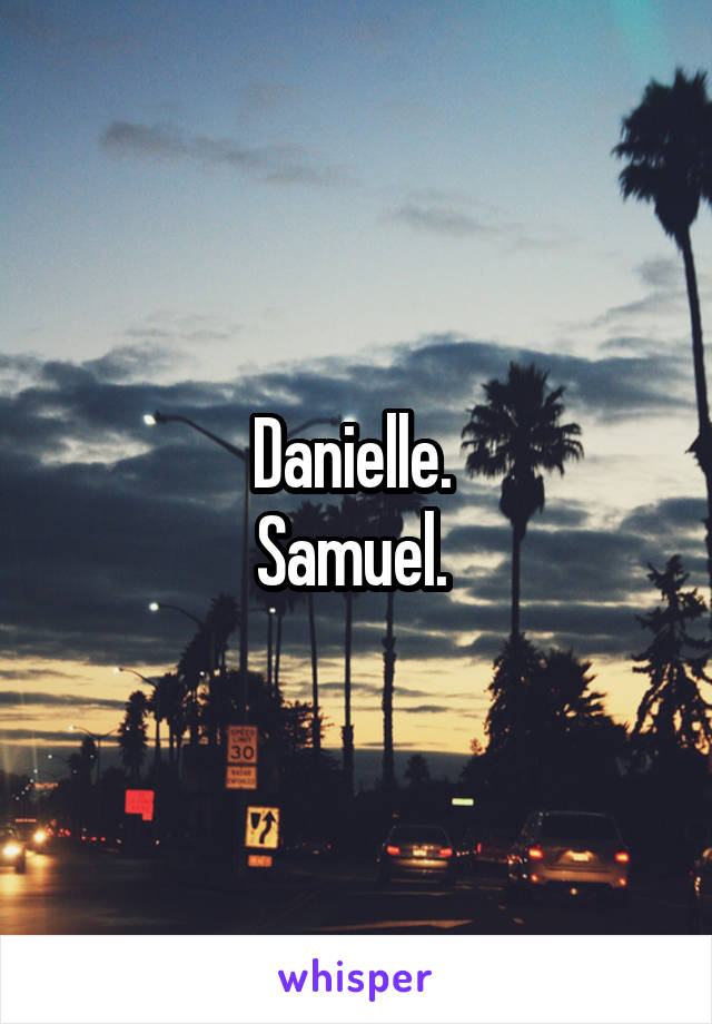 Danielle. 
Samuel. 