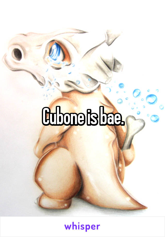 Cubone is bae.