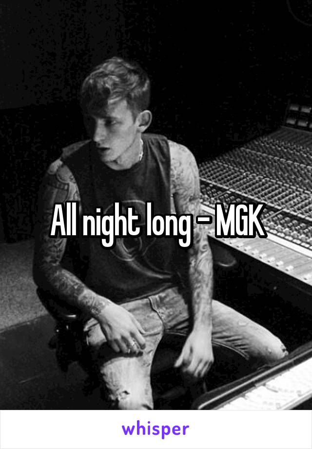 All night long - MGK