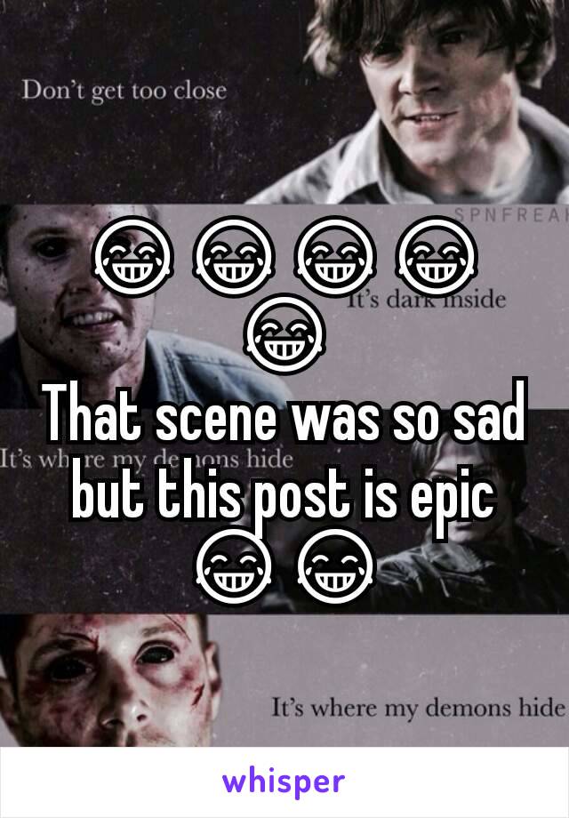 😂😂😂😂😂
That scene was so sad but this post is epic 😂😂