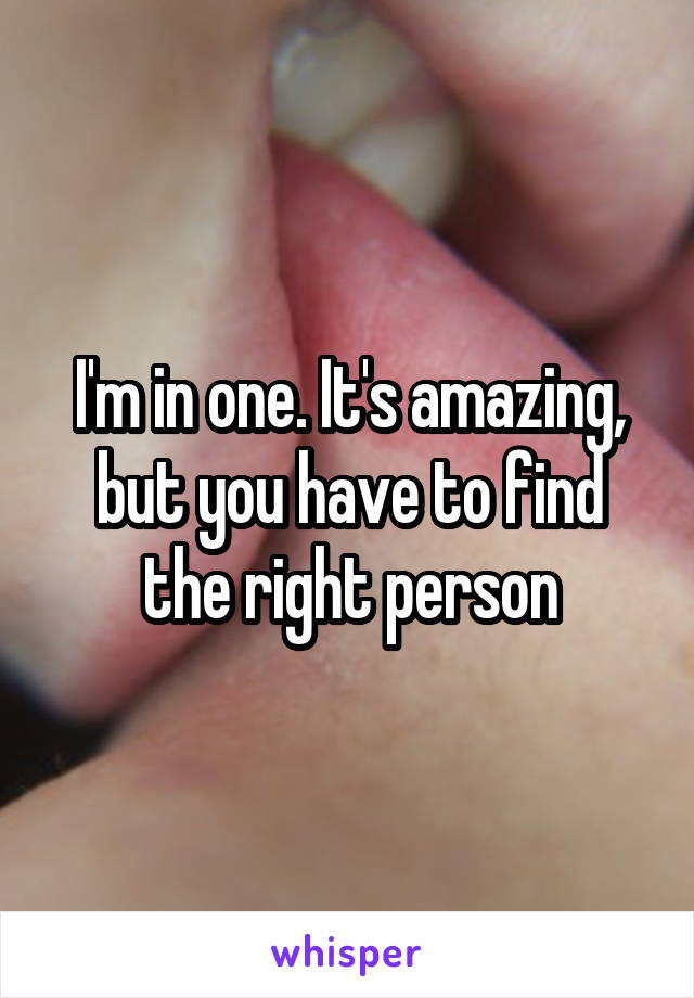 I'm in one. It's amazing, but you have to find the right person