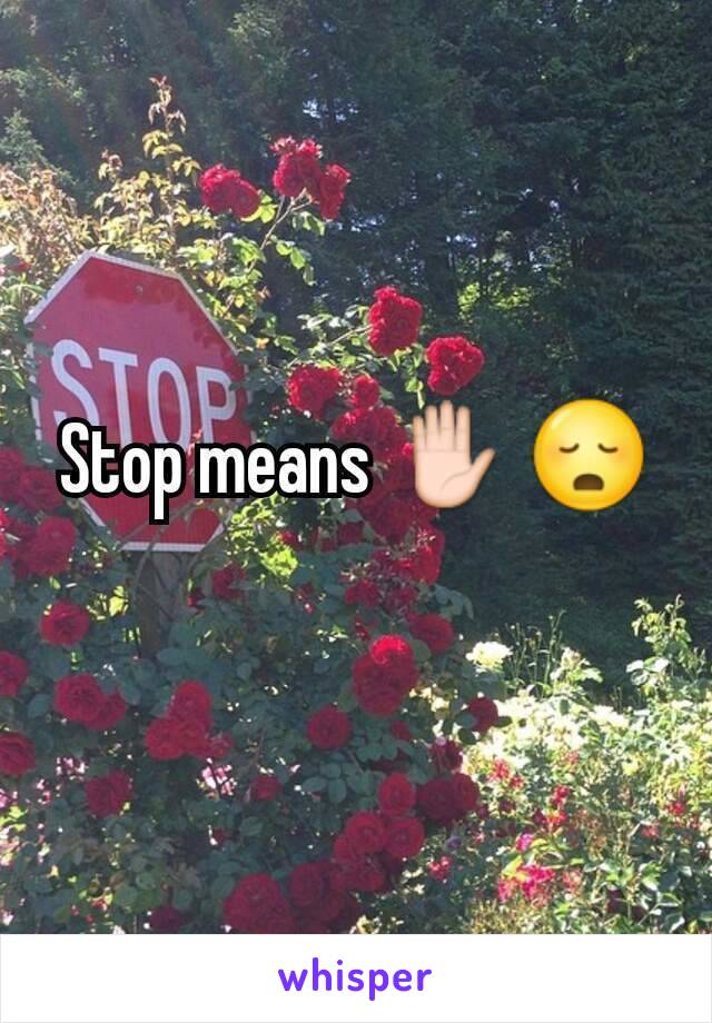 Stop means ✋ 😳