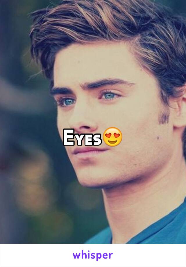 Eyes😍