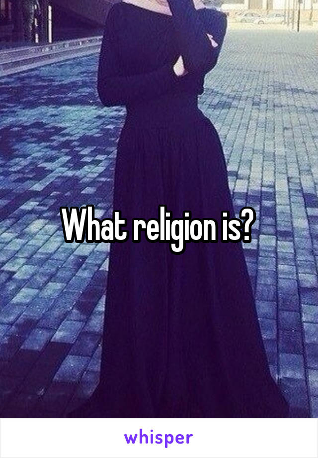 What religion is? 