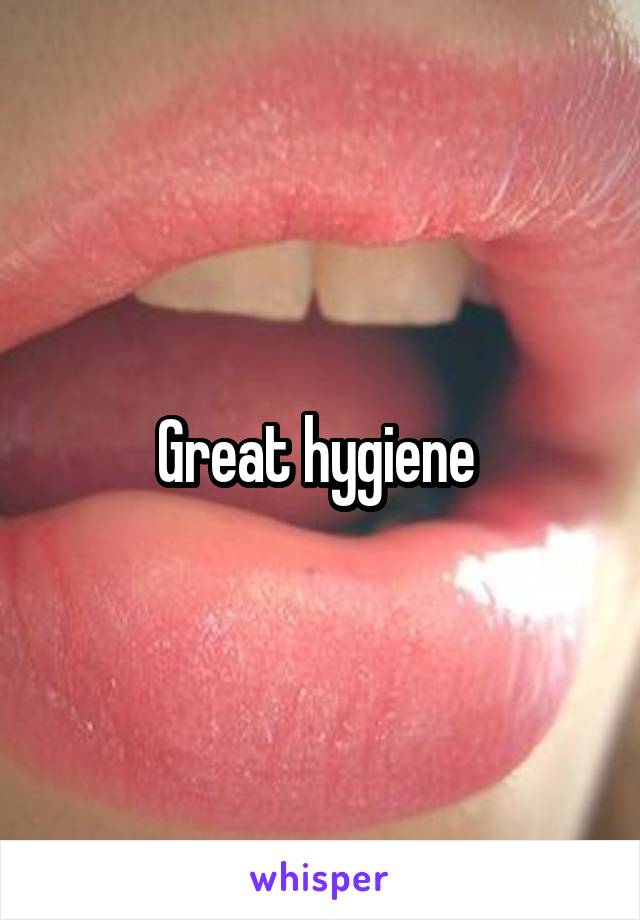 Great hygiene 