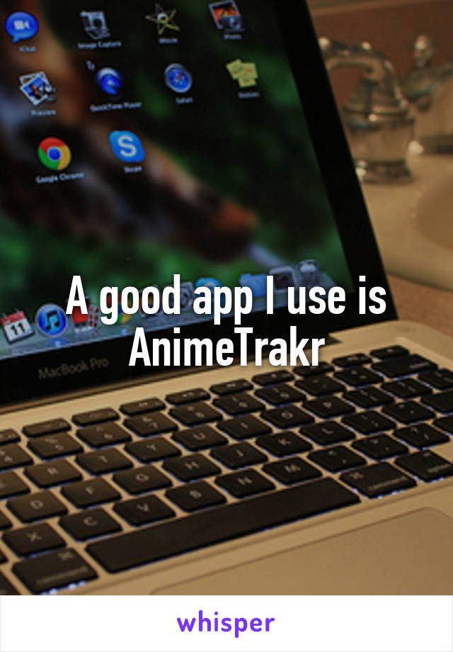 A good app I use is AnimeTrakr