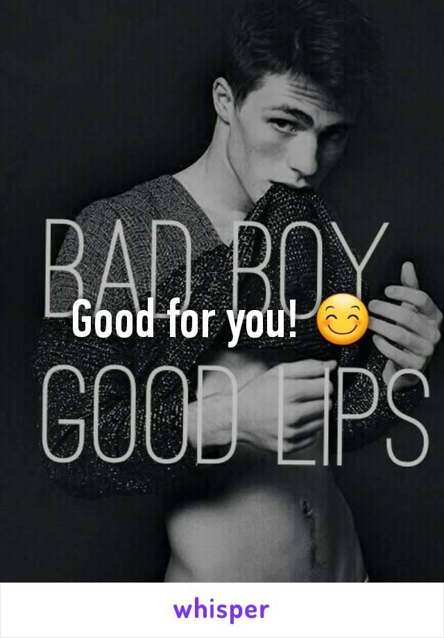 Good for you! 😊