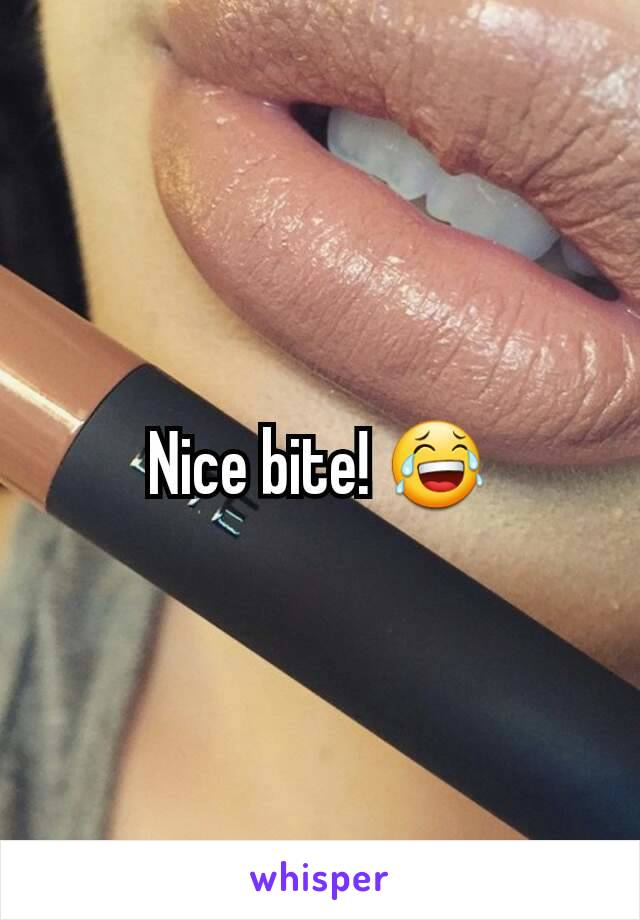 Nice bite! 😂