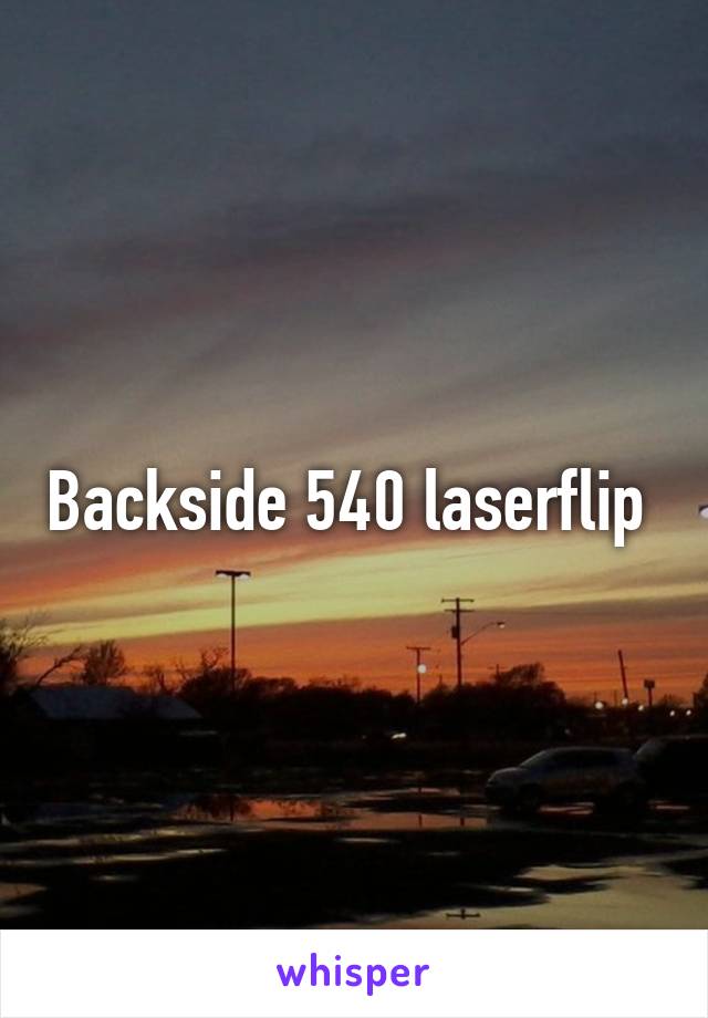 Backside 540 laserflip 